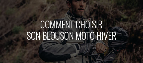 guide d'achat - Comment choisir son blouson moto hiver